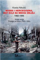 BOSNA I HERCEGOVINA, RAT KOJI SU MNOGI ŽELELI 1992–1995. Knjiga druga: Potraga za mirom (1993–1994)